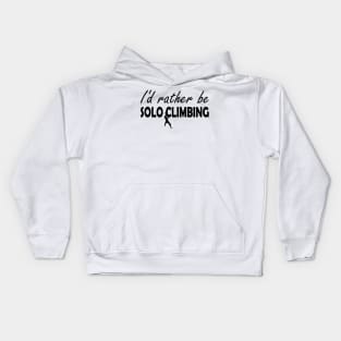 Solo Climbing - I'd rather be solo climbing Kids Hoodie
